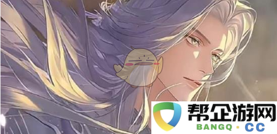 《如鸢手游》2025年1月23日最新更新内容详细介绍与新功能解析